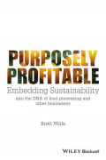 Purposely
Profitable
Embedding Sustainability into
the DNA of Food Processing
and Other Businesses