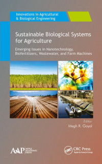 SUSTAINABLE BIOLOGICAL SYSTEMS FOR AGRICULTURE Emerging Issues in Nanotechnology, Biofertilizers, Wastewater, and Farm Machines