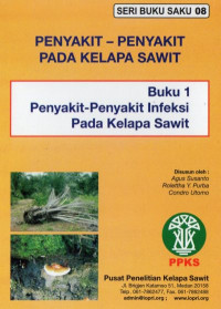 SERI BUKU SAKU 08 PENYAKIT-PENYAKIT PADA KELAPA SAWIT Buku 1 Penyakit-Penyakit Infeksi Pada Kelapa Sawit