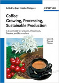 Coffee: Growing, Processing, Sustainable Production A Guidebook for Growers, Processors, Traders, and Researchers