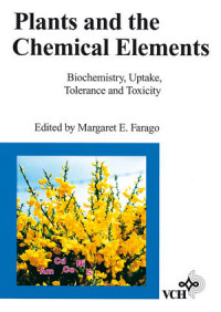 Plants and the Chemical Elements Biochemistry, Uptake, Tolerance and Toxicity