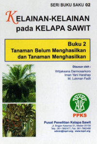 SERI BUKU SAKU 02 KELAINAN-KELAINAN PADA KELAPA SAWIT Buku 2 Tanaman Belum Menghasilkan dan Tanaman Menghasilkan