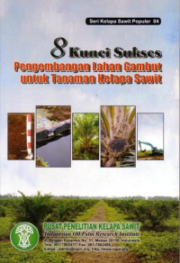 Seri Kelapa Sawit Populer 04 8 Kunci Sukses Pengembangan Lahan Gambut untuk Tanaman Kelapa Sawit