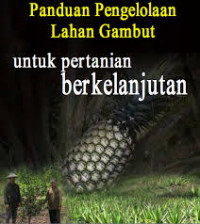 Panduan Pengelolaan Lahan Gambut untuk Pertanian Berkelanjutan