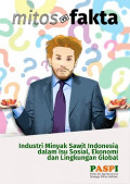 Mitos dan Fakta Industri Minyak Sawit Indonesia dalam Isu Sosial, Ekonomi dan Lingkungan Global